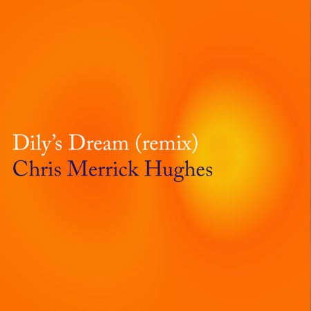 Chris Merrick Hughes - Dily's Dream (Remix)